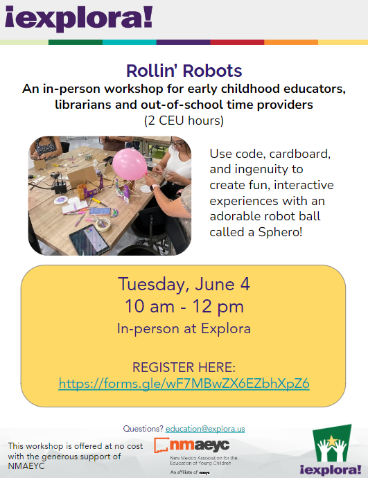 Flyer for Rollin Robots, an in person workshop for early childhood educators, librarians, and out of school time providers on Tuesday June 4 at 10 am at Explora. Picture of materials on desk and people working on a project.