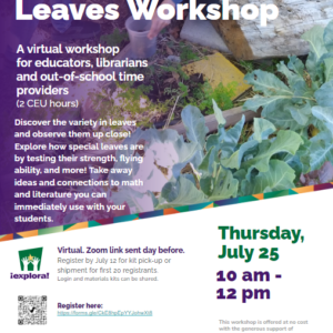 Leaves, Leaves, Leaves Workshop. A Virtual workshop for educators, librarians, and out of school time providers on July 25. Virtual event, use the link to register