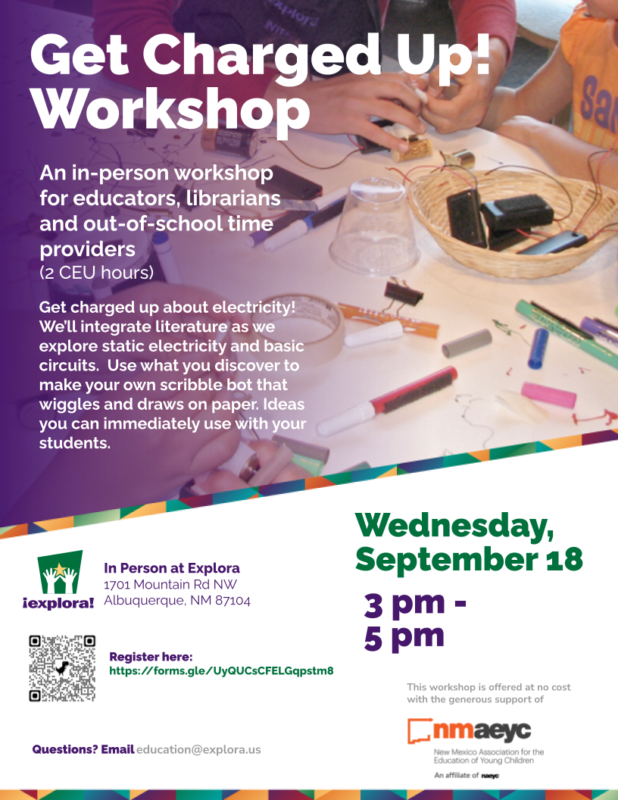 Get Charged Up! Workshop. An in-person workshop for educators, librarians, and out of school time providers. Get charged up about electricity! We will integrate literature as we explore static electricity and basic circuits. Use what you discover to make your own scribble bot that wiggles and draws on paper. Ideas you can immediately use with your students. Use the link to register! Wednesday September 18 from 3pm to 5pm.